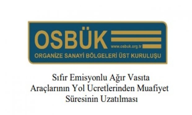 Sıfır Emisyonlu Ağır Vasıta Araçlarının Yol Ücretlerinden Muafiyet Süresinin Uzatılması Hakkında